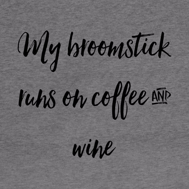 My Broomstick Runs on Coffee and Wine by chrissyloo